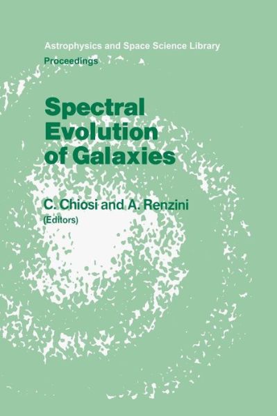 Cover for C Chiosi · Spectral Evolution of Galaxies: Proceedings of the Fourth Workshop of the Advanced School of Astronomy of the &quot;Ettore Majorana&quot; Centre for Scientific Culture, Erice, Italy, March 12-22, 1985 - Astrophysics and Space Science Library (Pocketbok) [Softcover Reprint of the Original 1st Ed. 1986 edition] (2011)