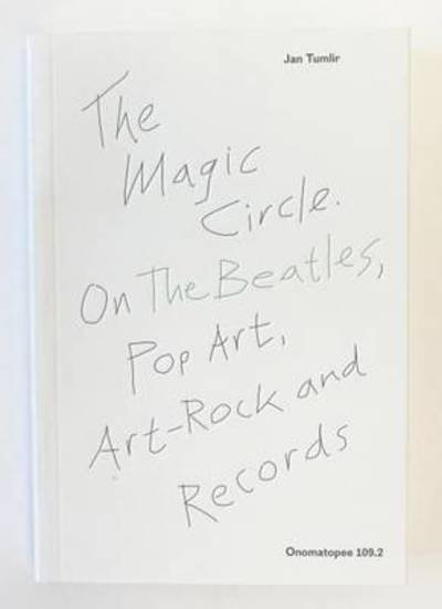 Cover for Jan Tumlir · The Magic Circle. On The Beatles, Pop Art, Art-Rock and Records (Pocketbok) (2015)