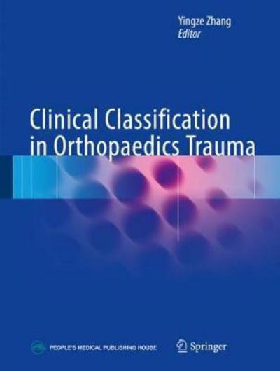 Cover for Zhang · Clinical Classification in Orthopaedics Trauma (Hardcover Book) [1st ed. 2018 edition] (2019)