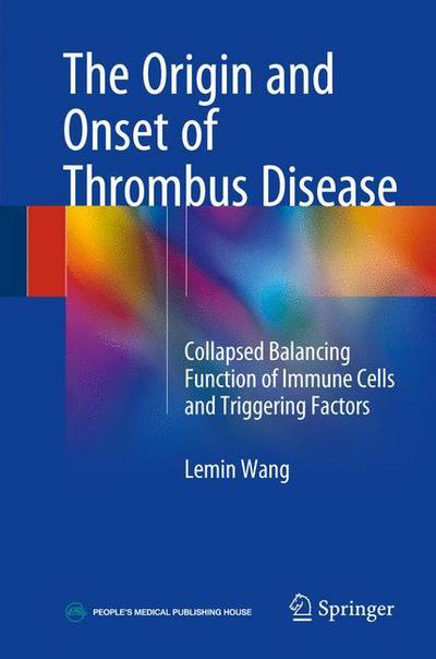 The Origin and Onset of Thrombus Disease - Lemin Wang - Books - Springer Verlag, Singapore - 9789811073434 - June 5, 2018