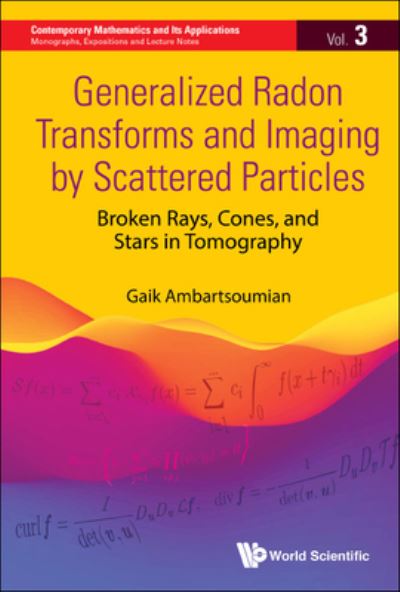 Cover for Gaik Ambartsoumian · Generalized Radon Transforms And Imaging By Scattered Particles: Broken Rays, Cones, And Stars In Tomography (Hardcover Book) (2023)