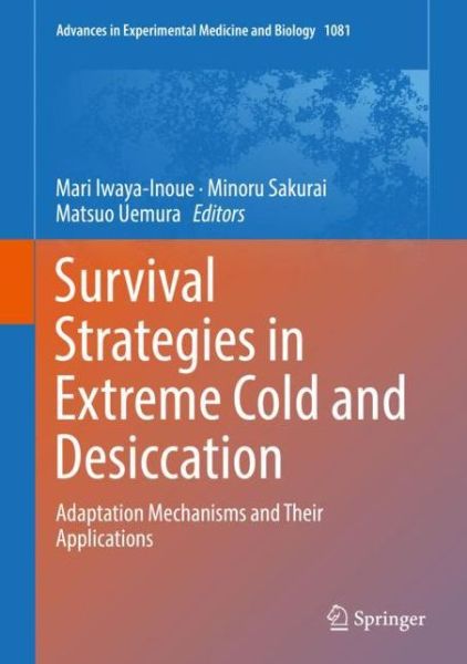 Cover for Survival Strategies in Extreme Cold and Desiccation: Adaptation Mechanisms and Their Applications - Advances in Experimental Medicine and Biology (Hardcover Book) [1st ed. 2018 edition] (2018)