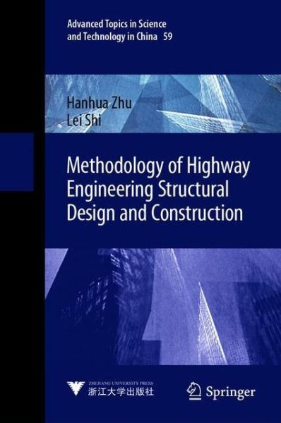 Methodology of Highway Engineering Structural Design and Construction - Advanced Topics in Science and Technology in China - Hanhua Zhu - Books - Springer Verlag, Singapore - 9789811565434 - September 18, 2020
