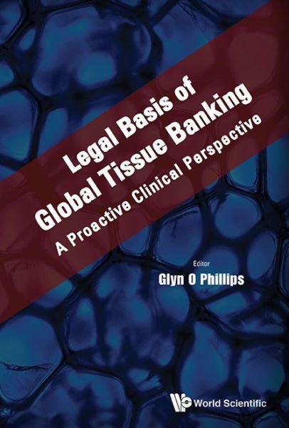 Cover for Glyn O. Phillips · Legal Basis Of Global Tissue Banking: A Proactive Clinical Perspective (Inbunden Bok) (2015)