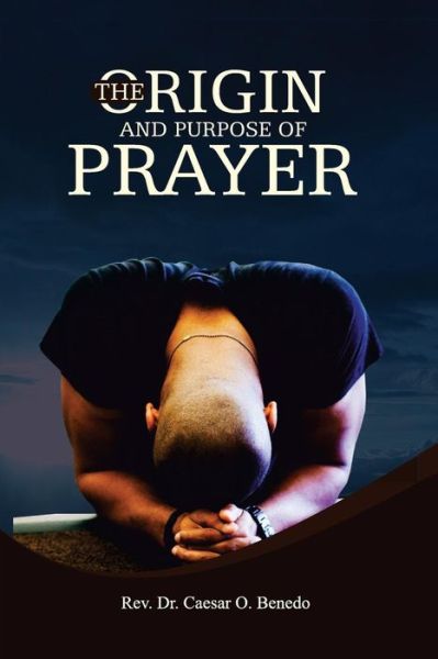 Cover for Caesar Benedo · The Origin and Purpose of Prayer (Paperback Book) (2017)