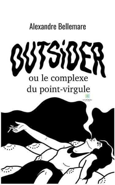 Cover for Alexandre Bellemare · Outsider ou le complexe du point-virgule (Paperback Book) (2020)