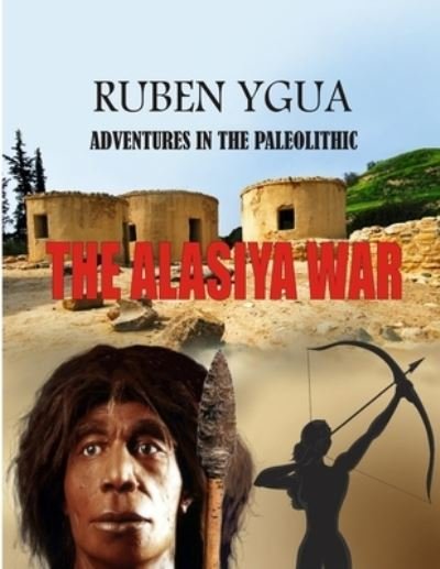 Cover for Ruben Ygua · The Alasiya War: Adventures in the Paleolithic (Paperback Book) (2021)