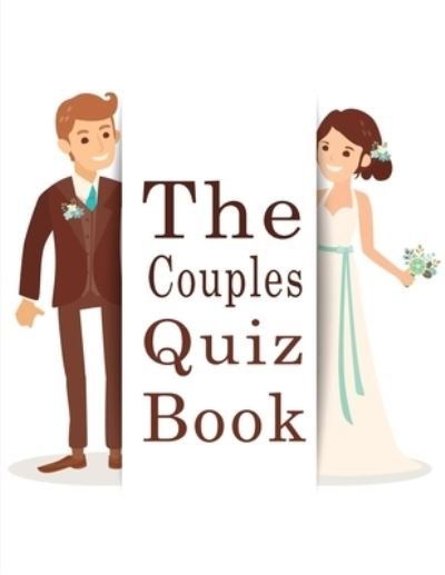 The Couples Quiz Book: 350 Questions All Couples In A Strong Relationship Should Be Able To Answer - Omelo Sweet - Boeken - Independently Published - 9798513313434 - 1 juni 2021