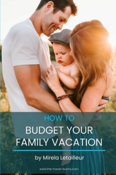 Cover for Mirela Letailleur · How to budget your family vacation: Save money when traveling with kids (Paperback Book) (2021)