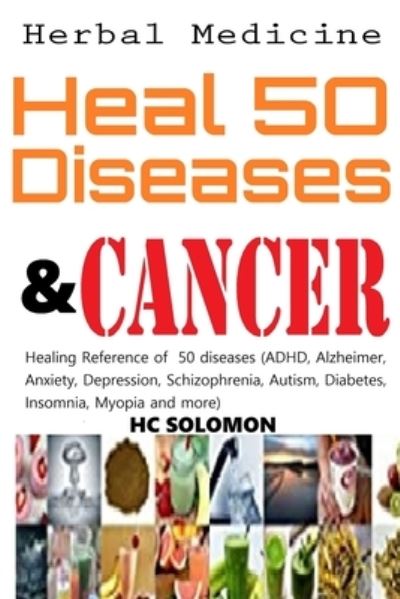 Cover for Hc Solomon · Herbal Medicine Heal 50 diseases &amp; Kill Cancer (Paperback Book) (2020)