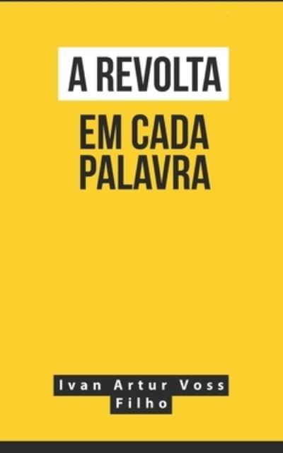 Cover for Ivan Artur Voss Filho · A Revolta Em Cada Palavra (Paperback Book) (2020)