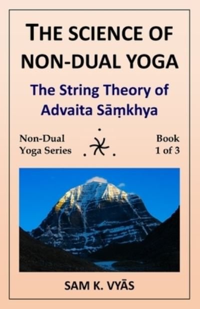 Cover for Vy&amp;#257; s, Sam K · The Science of Non-Dual Yoga: The String Theory of Advaita S&amp;#257; &amp;#7747; khya (Pocketbok) (2020)