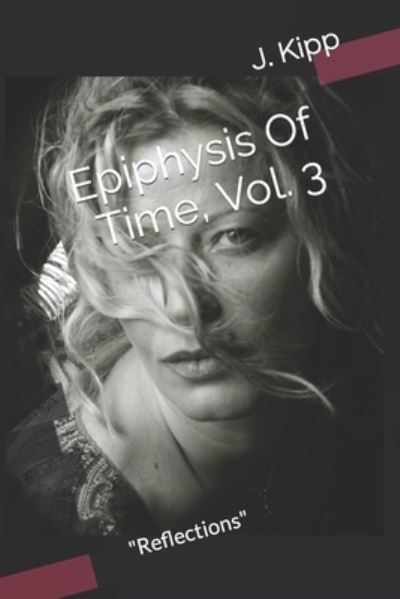 Cover for J Kipp · Epiphysis Of Time, Vol. 3: Reflections (Paperback Book) (2022)