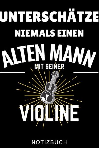 Cover for Geigenspieler Geschenk · Unterschatze Niemals Einen Alten Mann Mit Seiner Violine Notizbuch (Paperback Book) (2020)