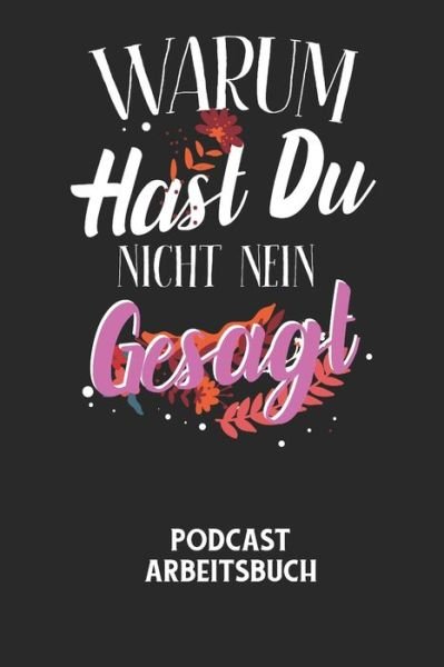 Cover for Podcast Planer · WARUM HAST DU NICHT NEIN GESAGT - Podcast Arbeitsbuch (Taschenbuch) (2020)