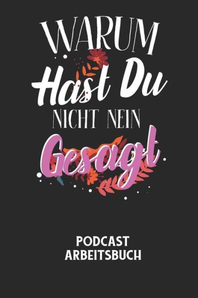 Cover for Podcast Planer · WARUM HAST DU NICHT NEIN GESAGT - Podcast Arbeitsbuch (Paperback Bog) (2020)