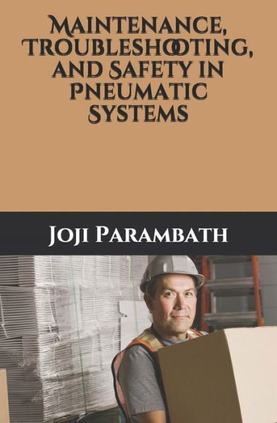 Cover for Joji Parambath · Maintenance, Troubleshooting, and Safety in Pneumatic Systems - Pneumatic Book Series (in the Si Units) (Paperback Bog) (2020)
