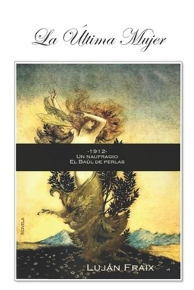 Cover for Lujan Fraix · La ultima mujer: -1912-, Un naufragio, el baul de perlas (Paperback Book) (2020)