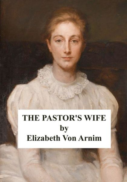 The Pastor's Wife - Elizabeth Von Arnim - Kirjat - Independently Published - 9798666815434 - torstai 16. heinäkuuta 2020