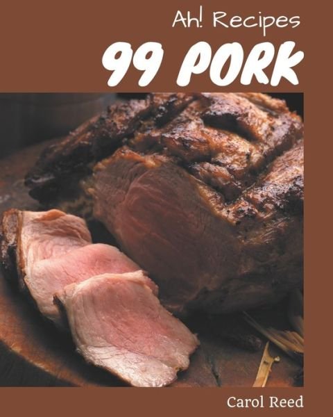 Ah! 99 Pork Recipes - Carol Reed - Bøker - Independently Published - 9798677932434 - 22. august 2020
