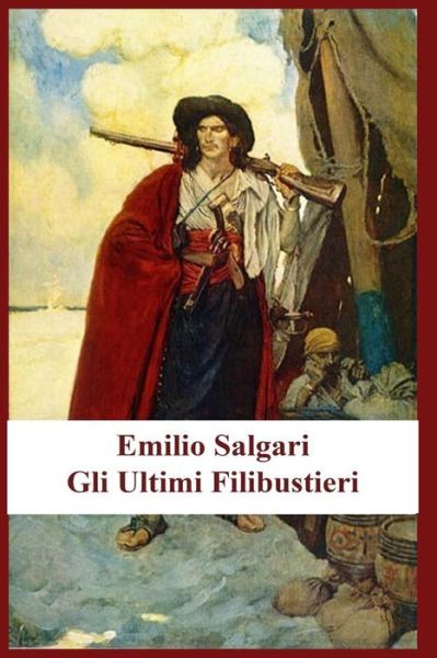 Cover for Emilio Salgari · Emilio Salgari - Gli Ultimi Filibustieri (Paperback Book) (2020)