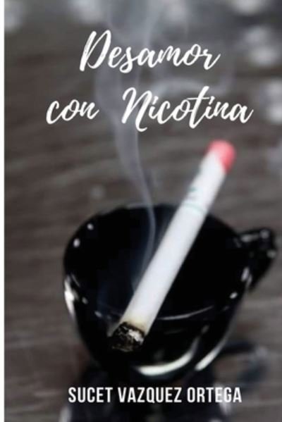 Cover for Sucet Vasquez Ortega · Desamor Con Nicotina (Paperback Book) (2020)