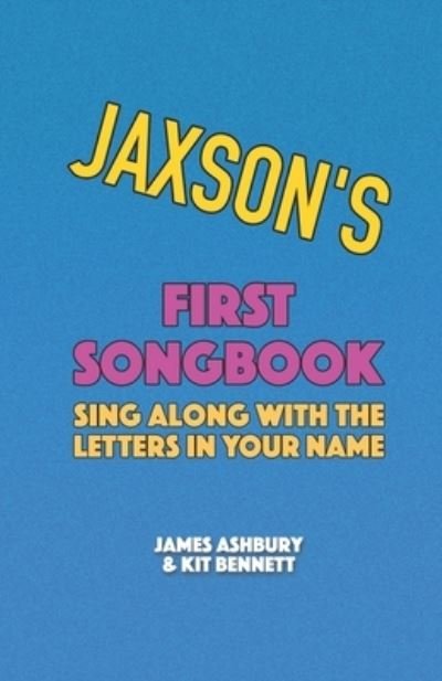 Cover for Kit Bennett · Jaxson's First Songbook: Sing Along with the Letters in Your Name (Taschenbuch) (2021)