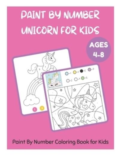 Paint By Number Unicorn for Kids Ages 4-8 - Paint By Number Coloring Book for Kids - Paint by Numbers - David Fletcher - Bücher - Independently Published - 9798730376434 - 29. März 2021