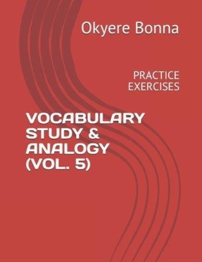 Vocabulary Study & Analogy (Vol. 5) - Okyere Bonna - Livres - Independently Published - 9798733825434 - 6 avril 2021