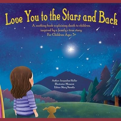 Cover for Jacqualine Haller · Love you to the Stars and Back: A soothing book explaining death to children, inspired by a family's true story. (Paperback Book) (2021)