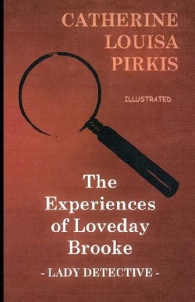 Cover for Catherine Louisa Pirkis · The Experiences of Loveday Brooke, Lady Detective Illustrated (Paperback Book) (2021)