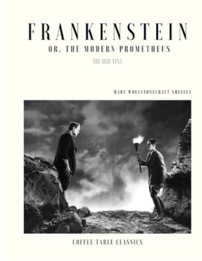 Cover for Mary Wollstonecraft Shelley · Frankenstein; or, The Modern Prometheus by Mary Wollstonecraft Shelley (Coffee Table Classics) (The 1818 Text) (Pocketbok) (2021)