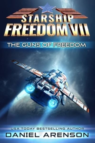 The Guns of Freedom - Starship Freedom - Daniel Arenson - Książki - Independently Published - 9798843054434 - 29 lipca 2022