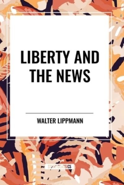 Cover for Walter Lippmann · Liberty and the News (Paperback Book) (2024)