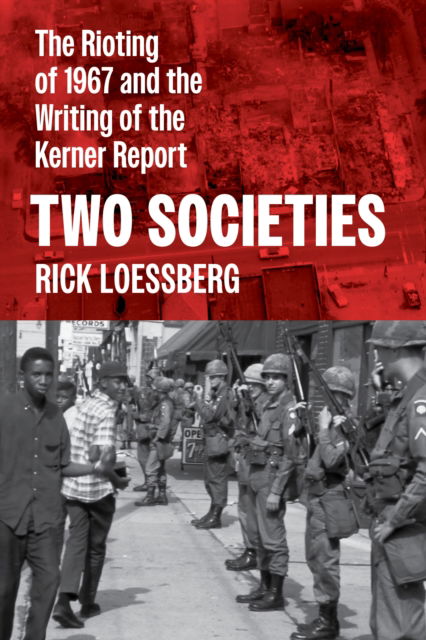 Cover for Rick Loessberg · Two Societies: The Rioting of 1967 and the Writing of the Kerner Report (Inbunden Bok) (2024)