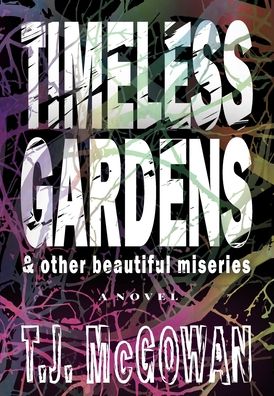 Cover for T J McGowan · Timeless Gardens &amp; Other Beautiful Miseries (Hardcover Book) (2022)