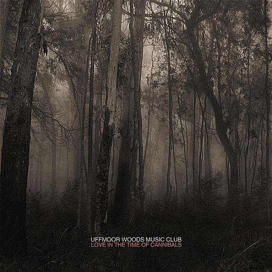 Cover for Uffmoor Woods Music Club · Love in the Time of Cannibals (CD) (2011)