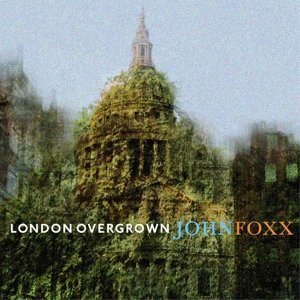Cover for John Foxx · London Overgrown (CD) (2015)
