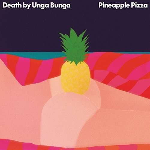 Pineapple Pizza - Death by Unga Bunga - Musiikki - ROCL / ALTERNATIVE - 7041881386435 - perjantai 25. maaliskuuta 2016