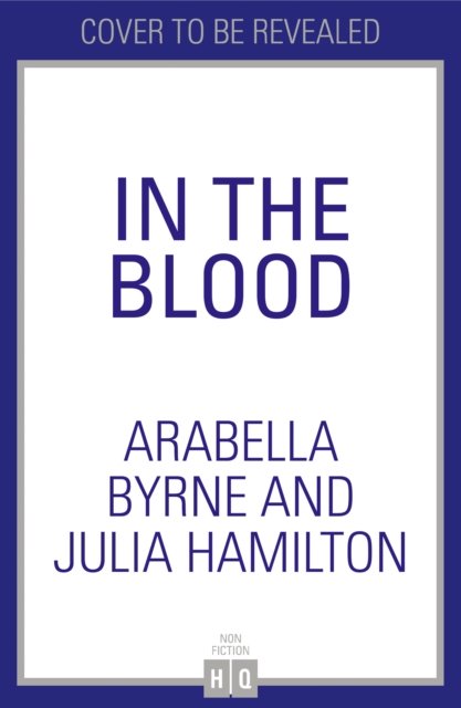 Cover for Arabella Byrne · In the Blood: On Mothers, Daughters and Addiction (Hardcover Book) (2024)