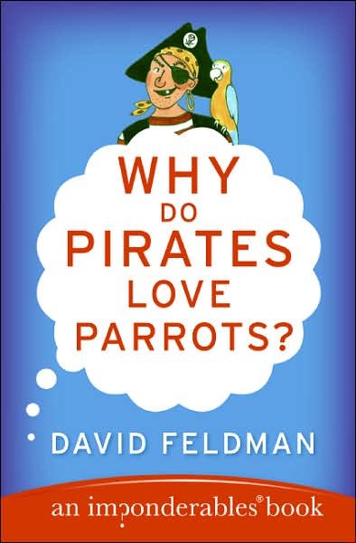 Cover for David Feldman · Why Do Pirates Love Parrots?: An Imponderables (R) Book - Imponderables Series (Paperback Book) [Reprint edition] (2007)