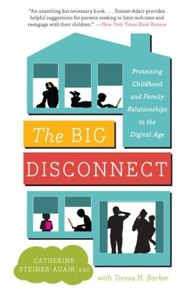 Cover for EdD. Catherine Steiner-Adair · The Big Disconnect: Protecting Childhood and Family Relationships in the Digital Age (Pocketbok) [Reprint edition] (2014)