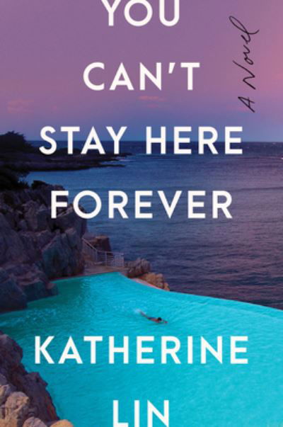 Cover for Katherine Lin · You Can't Stay Here Forever: A Novel (Hardcover Book) (2023)