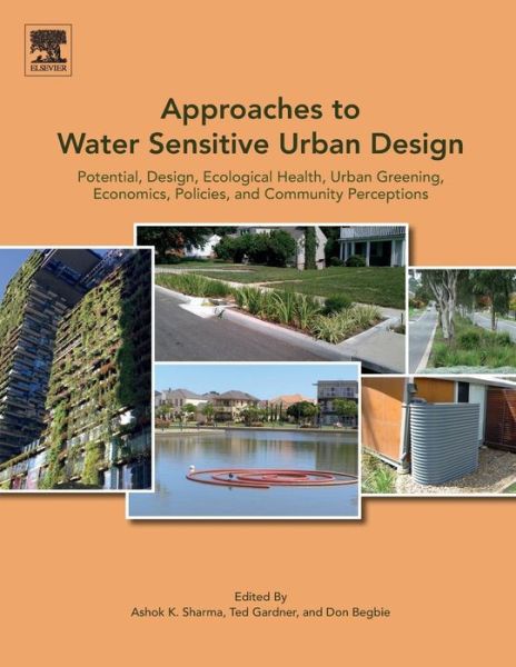 Cover for Approaches to Water Sensitive Urban Design: Potential, Design, Ecological Health, Urban Greening, Economics, Policies, and Community Perceptions (Paperback Book) (2018)