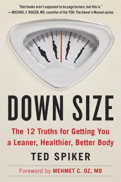 Cover for Ted Spiker · Down Size: The 12 Truths for Getting You a Leaner, Healthier, Better Body (Paperback Book) (2015)