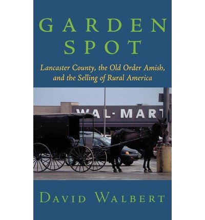 Cover for Walbert, David (, University of North Carolina, Chapel Hill) · Garden Spot: Lancaster County, the Old Order Amish, and the Selling of Rural America (Gebundenes Buch) (2002)