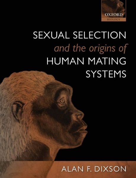 Cover for Dixson, Alan F. (School of Biological Science, Victoria University of Wellington, New Zealand) · Sexual Selection and the Origins of Human Mating Systems (Paperback Book) (2009)