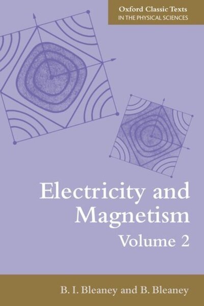 Cover for Bleaney, BI (Formerly Fellow of St Hugh's College, University of Oxford) · Electricity and Magnetism, Volume 2 - Oxford Classic Texts in the Physical Sciences (Taschenbuch) [3 Revised edition] (2013)