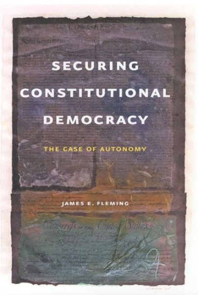 Securing Constitutional Democracy: The Case of Autonomy - James E. Fleming - Books - The University of Chicago Press - 9780226253435 - October 2, 2006