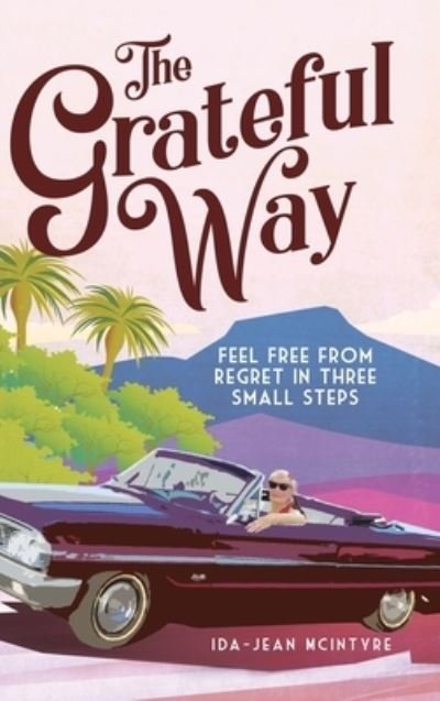 Cover for Ida-Jean McIntyre · The Grateful Way : Feel Free from Regret in Three Small Steps (Hardcover bog) (2020)